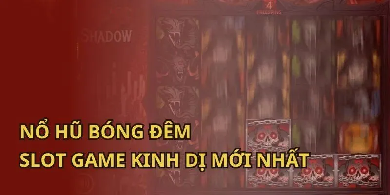 Nổ Hũ Bóng Đêm - Bắt Đầu Cuộc Săn Thưởng Trong Đêm Tối